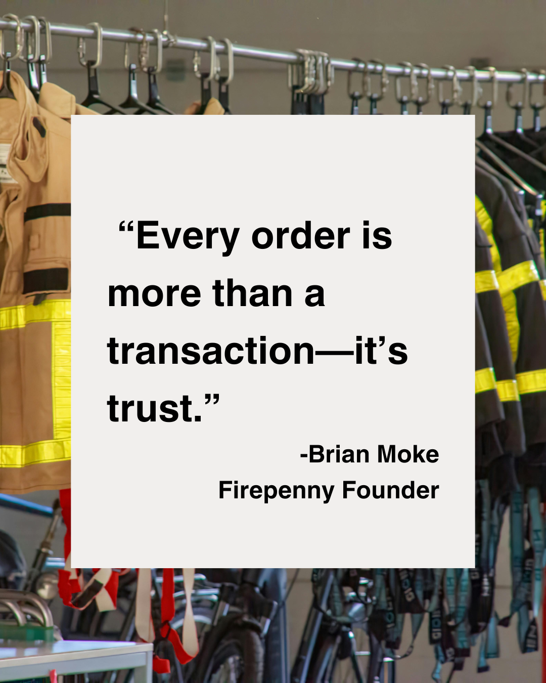 “Every order is more than a transaction—it’s trust.” -Brian Moke Firepenny Founder