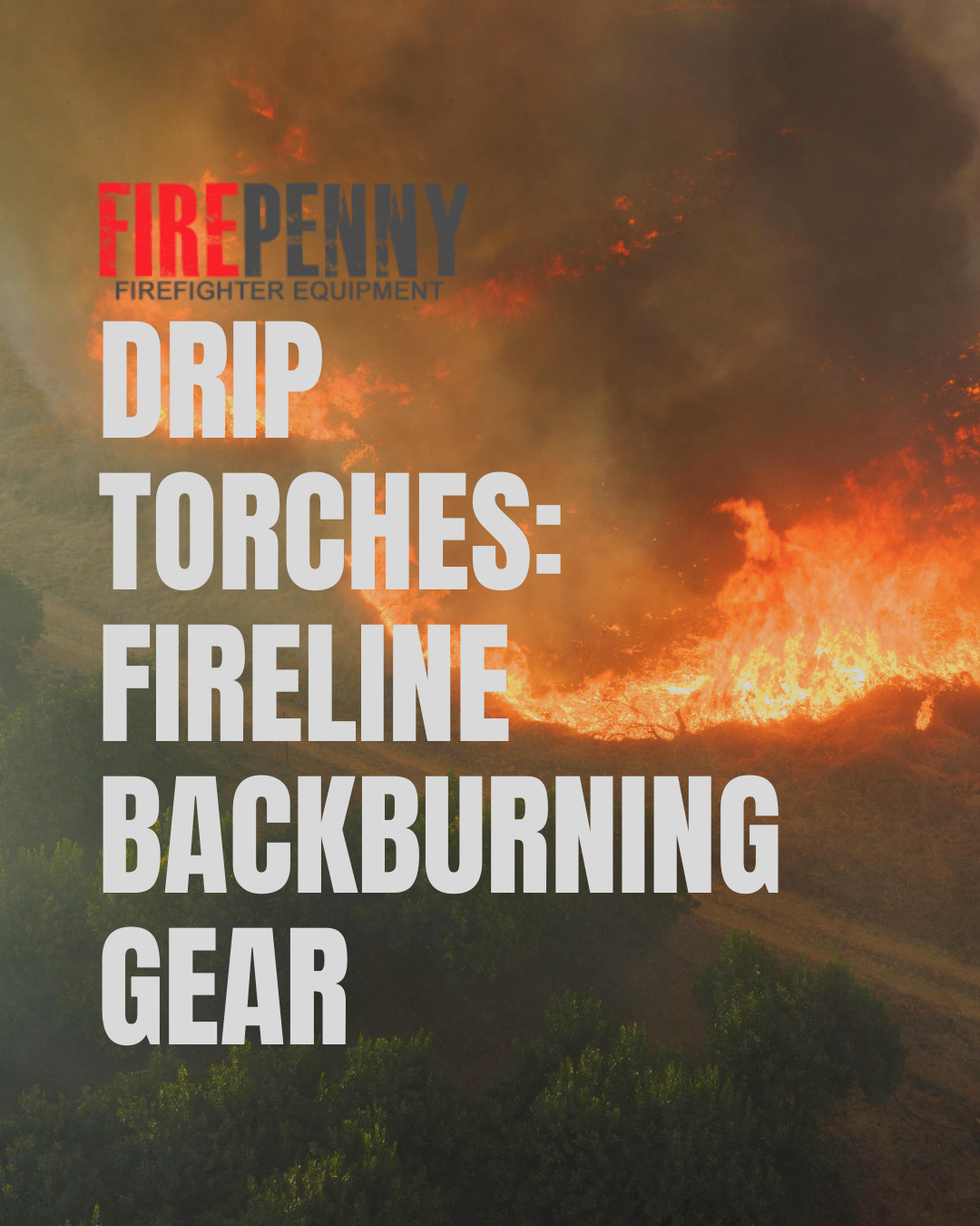 Why Drip Torches Are Essential Tools in Wildland Firefighting